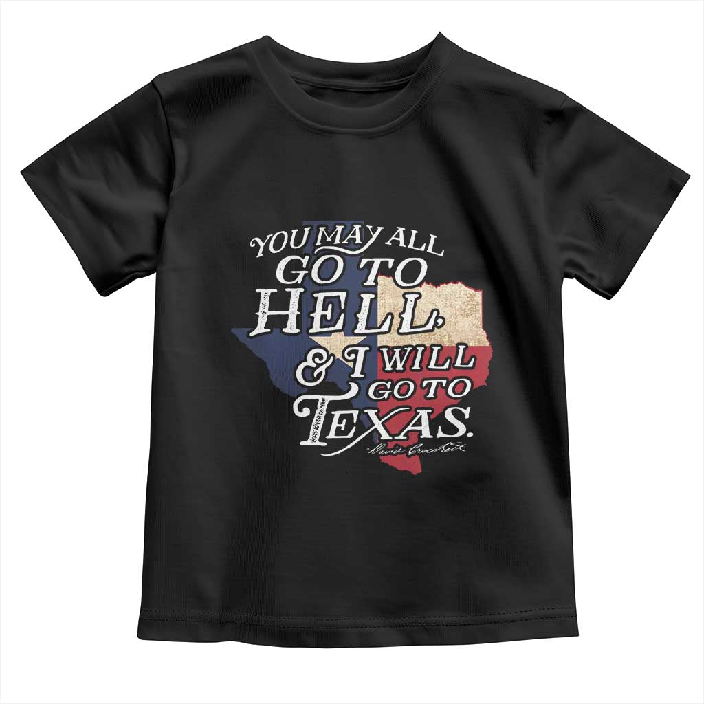 Davy Crockett History Of Texas Toddler T Shirt You May All Go To Hell And I Will Go To Texas