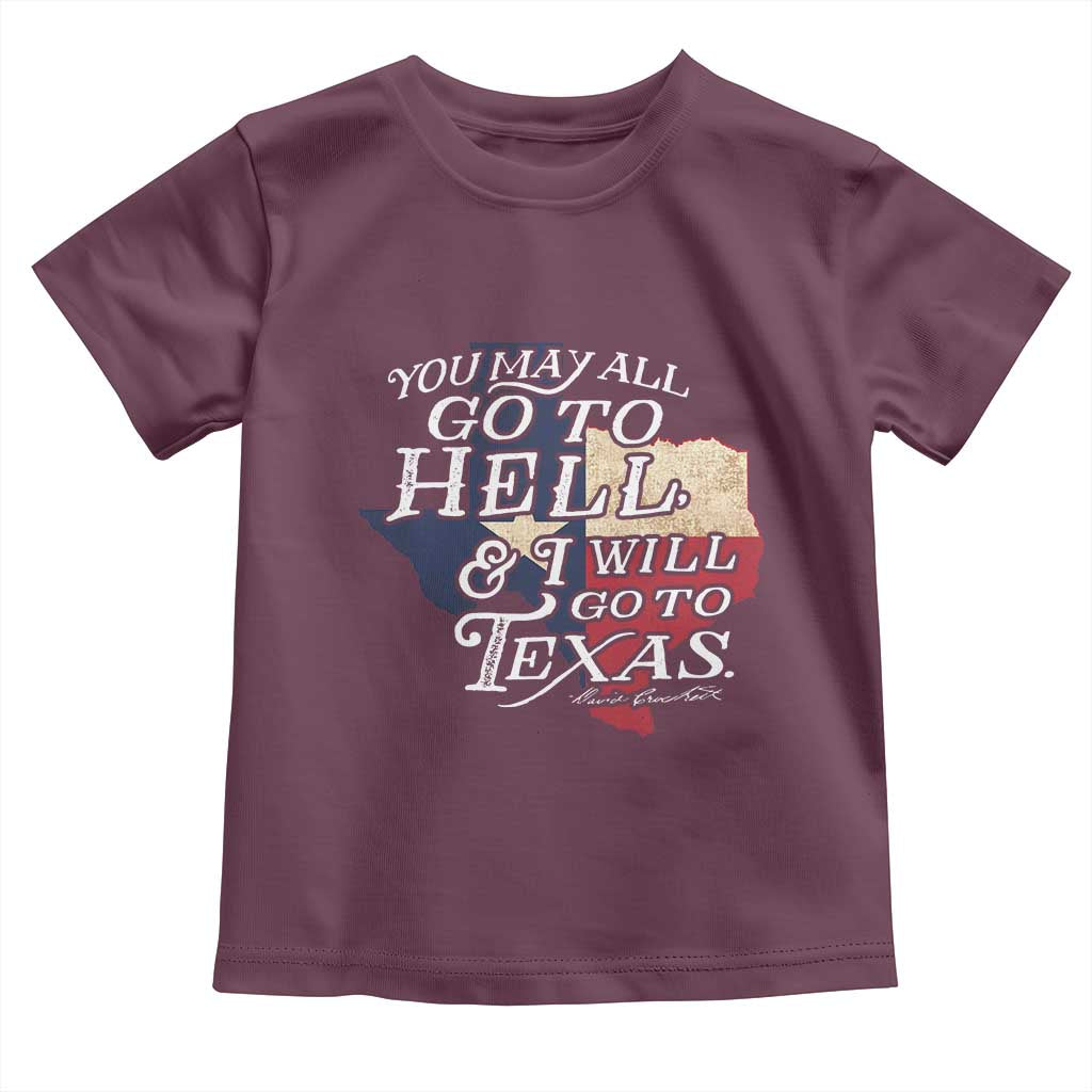 Davy Crockett History Of Texas Toddler T Shirt You May All Go To Hell And I Will Go To Texas