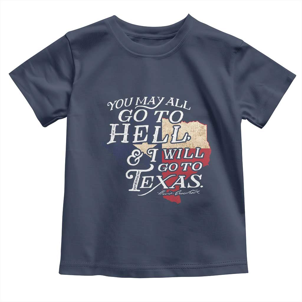 Davy Crockett History Of Texas Toddler T Shirt You May All Go To Hell And I Will Go To Texas