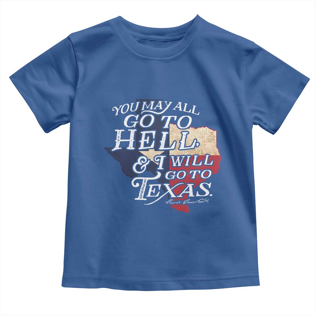 Davy Crockett History Of Texas Toddler T Shirt You May All Go To Hell And I Will Go To Texas