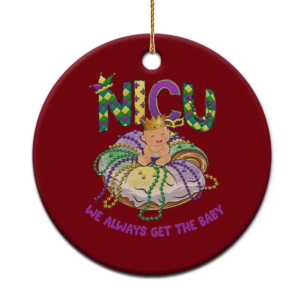 Funny NICU Nurse Mardi Gras Ceramic Ornament We Always Get The Baby King Cake