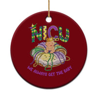 Funny NICU Nurse Mardi Gras Ceramic Ornament We Always Get The Baby King Cake