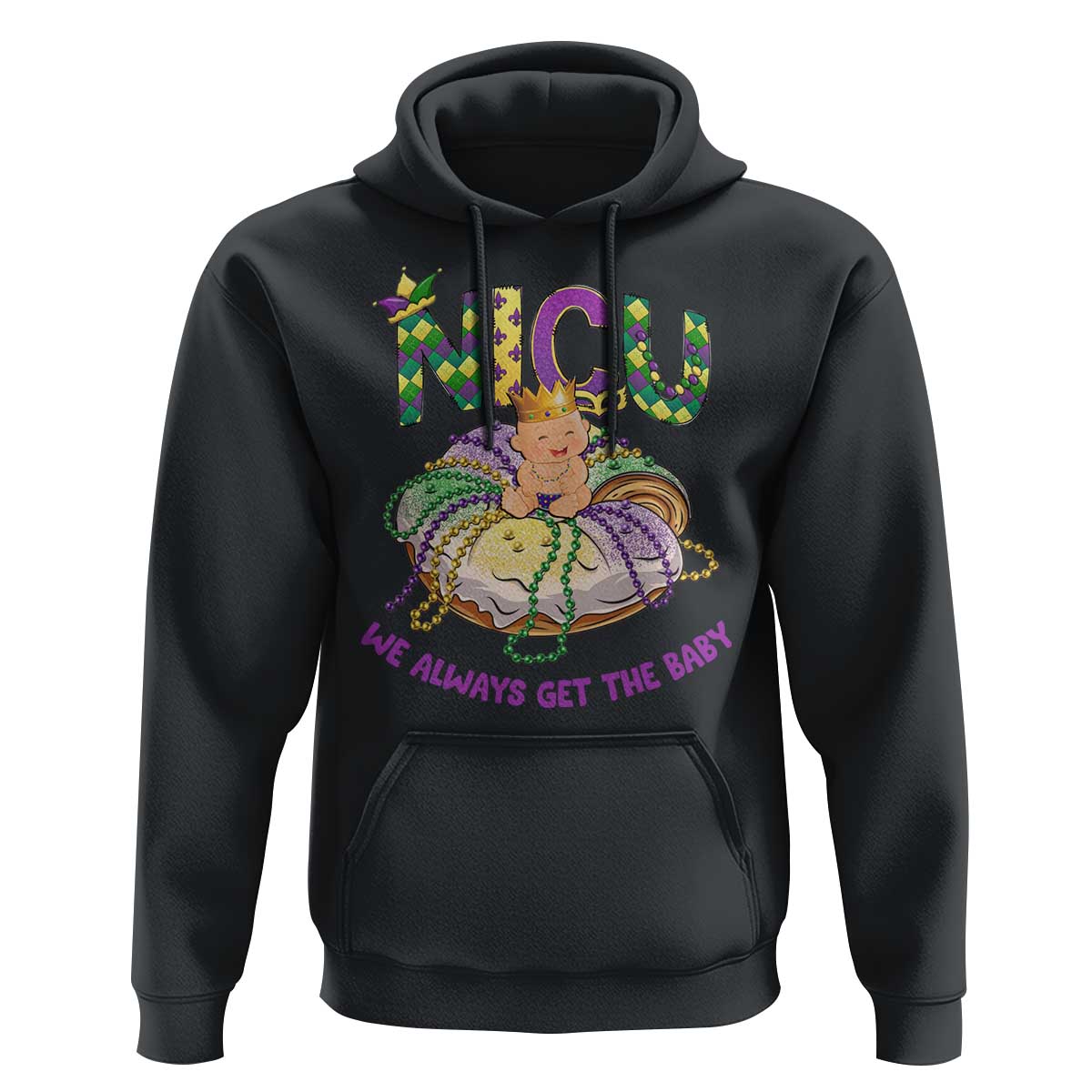 Funny NICU Nurse Mardi Gras Hoodie We Always Get The Baby King Cake