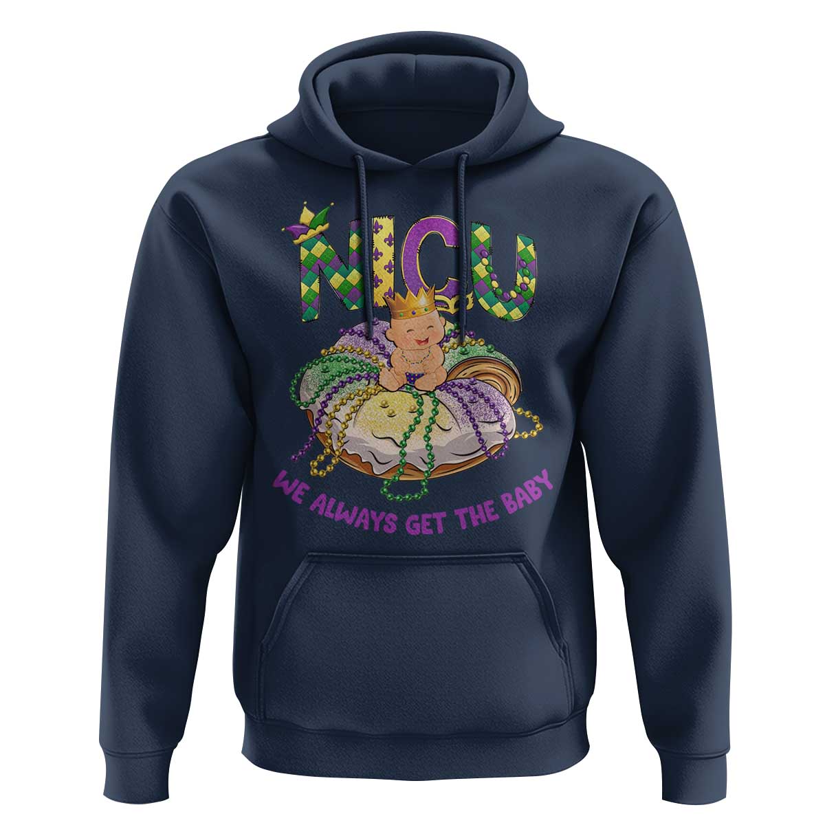 Funny NICU Nurse Mardi Gras Hoodie We Always Get The Baby King Cake