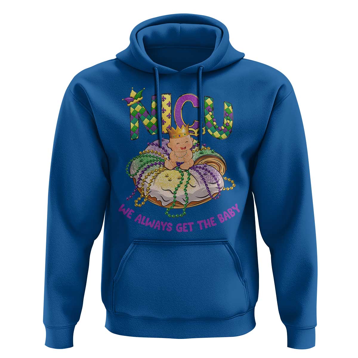 Funny NICU Nurse Mardi Gras Hoodie We Always Get The Baby King Cake