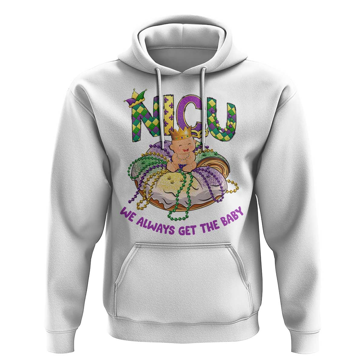 Funny NICU Nurse Mardi Gras Hoodie We Always Get The Baby King Cake