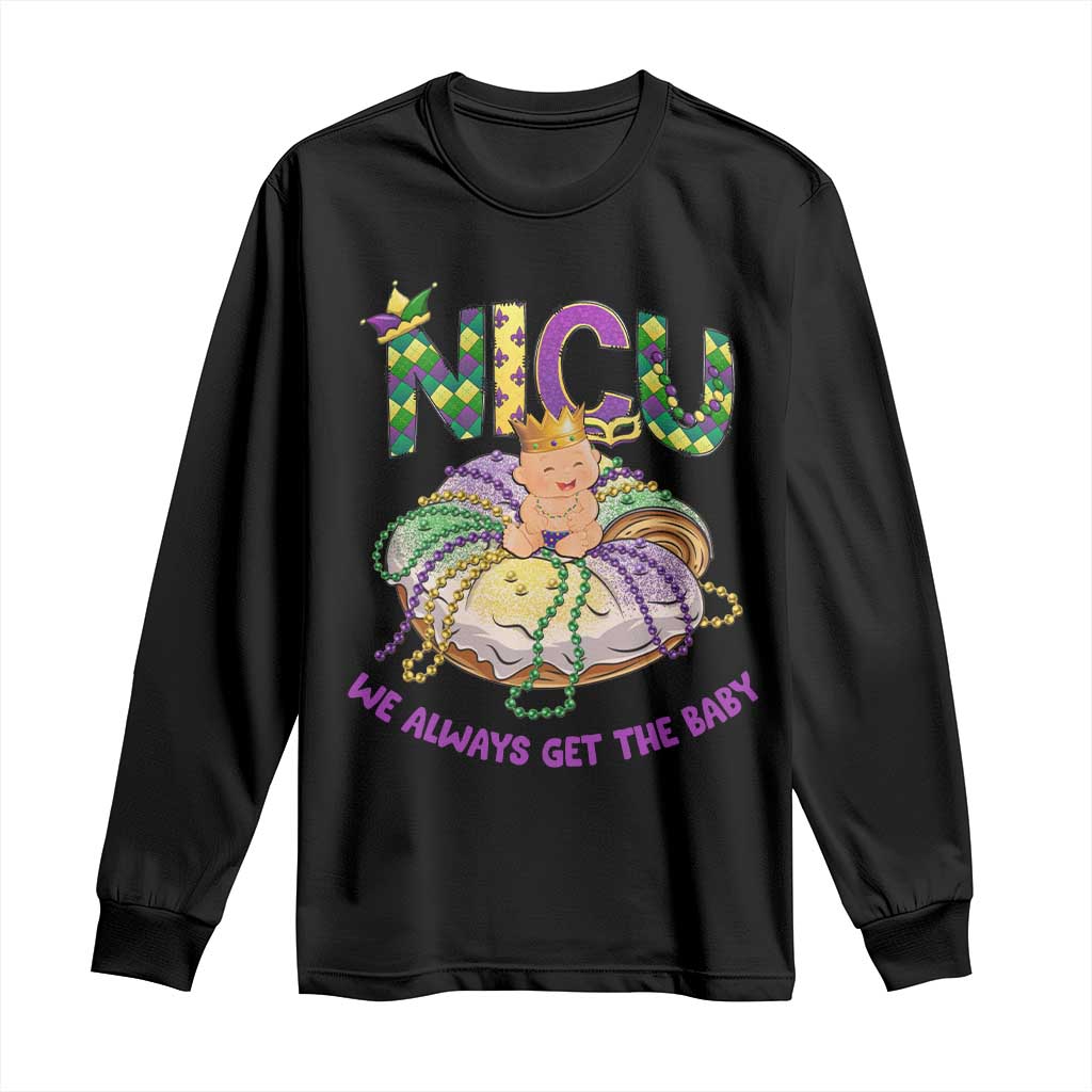 Funny NICU Nurse Mardi Gras Long Sleeve Shirt We Always Get The Baby King Cake