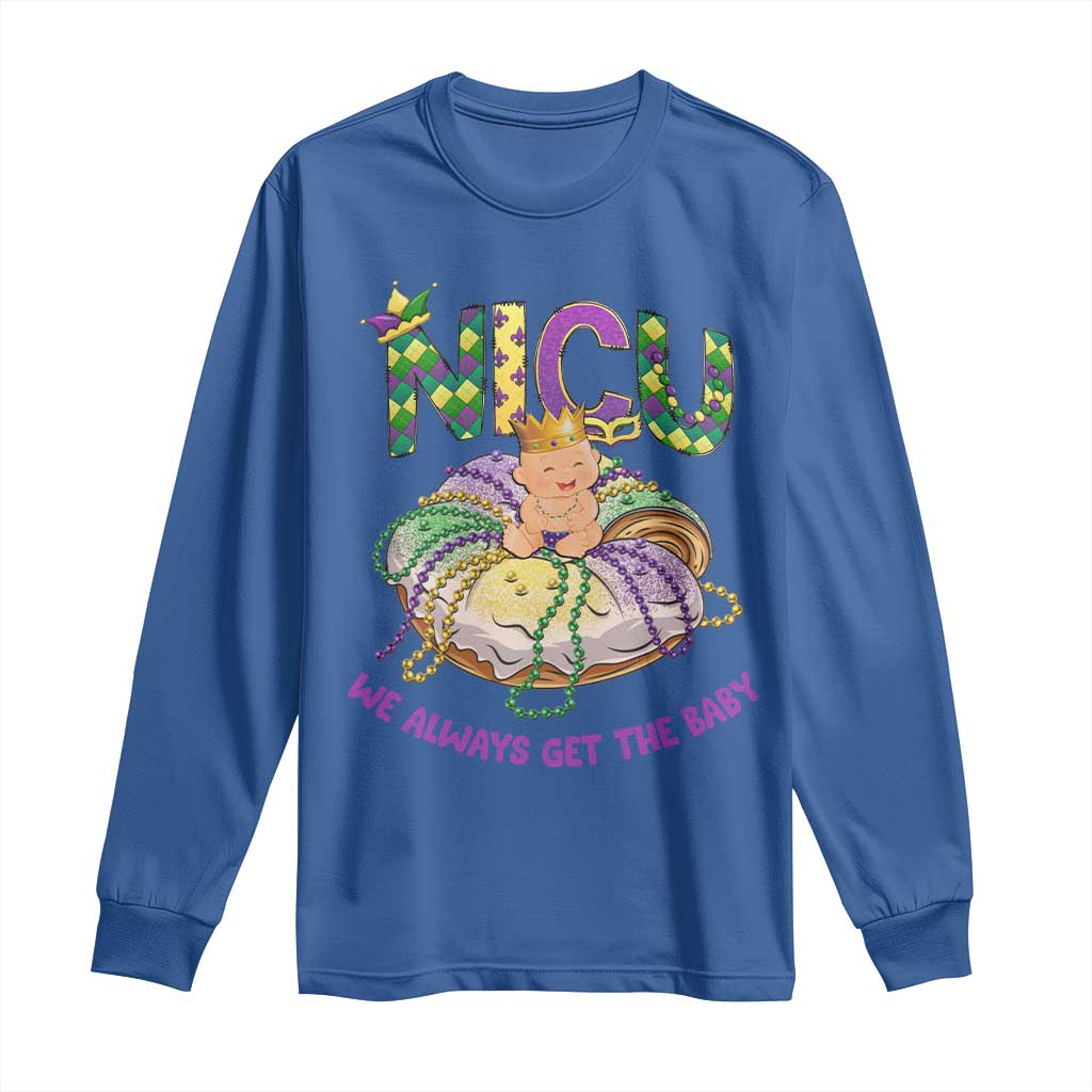 Funny NICU Nurse Mardi Gras Long Sleeve Shirt We Always Get The Baby King Cake