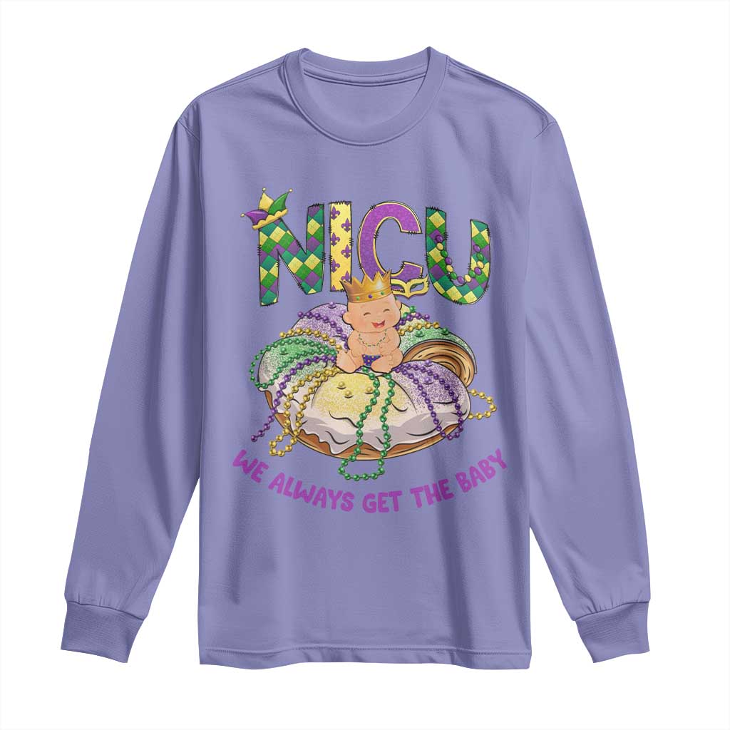 Funny NICU Nurse Mardi Gras Long Sleeve Shirt We Always Get The Baby King Cake