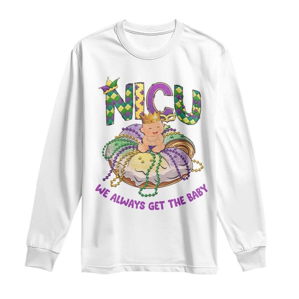 Funny NICU Nurse Mardi Gras Long Sleeve Shirt We Always Get The Baby King Cake