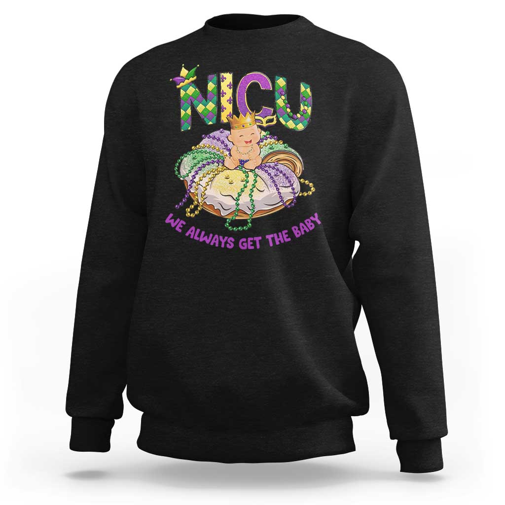 Funny NICU Nurse Mardi Gras Sweatshirt We Always Get The Baby King Cake