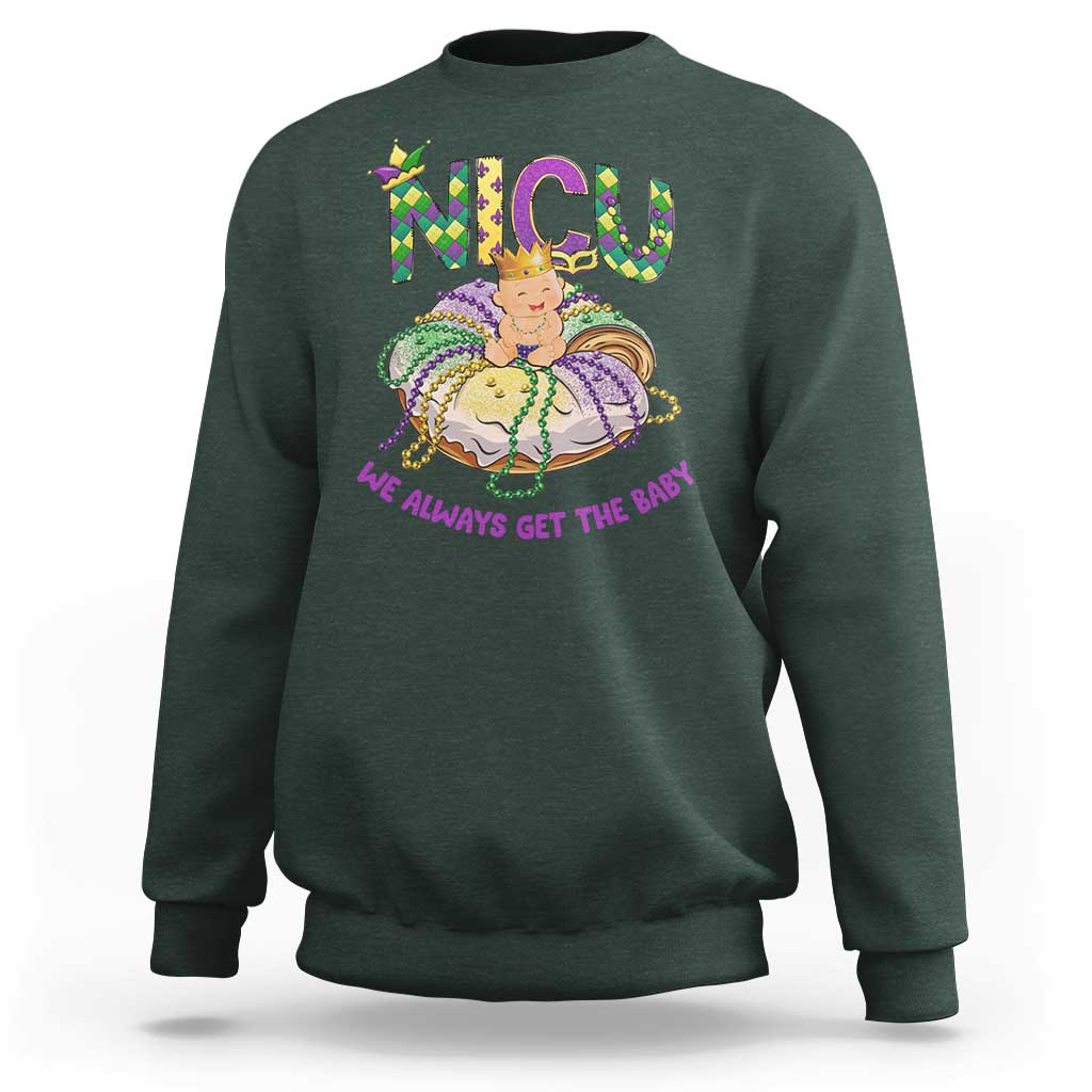 Funny NICU Nurse Mardi Gras Sweatshirt We Always Get The Baby King Cake