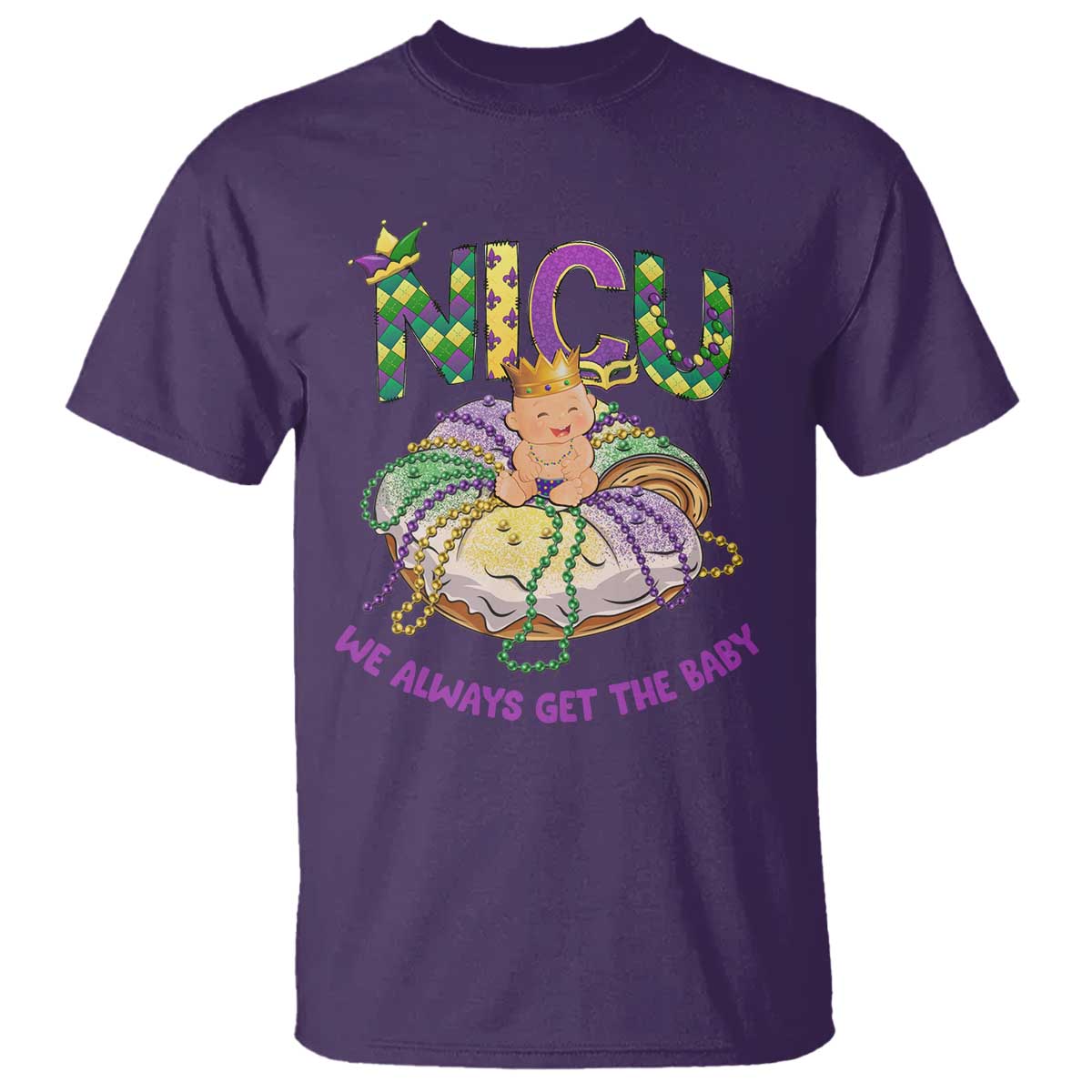 Funny NICU Nurse Mardi Gras T Shirt We Always Get The Baby King Cake