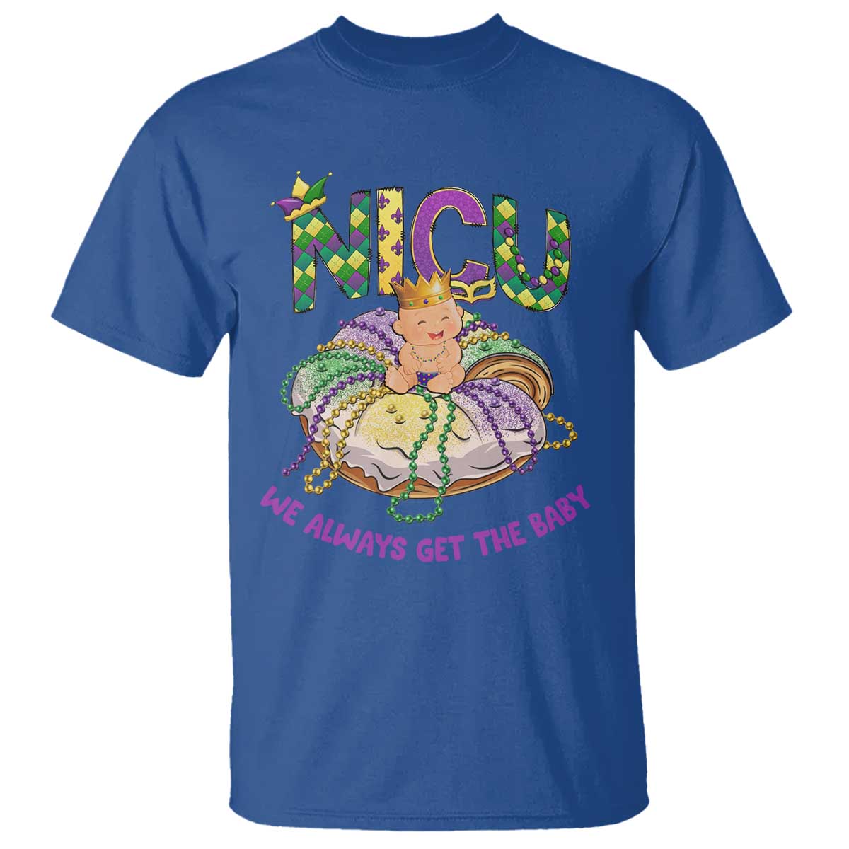 Funny NICU Nurse Mardi Gras T Shirt We Always Get The Baby King Cake