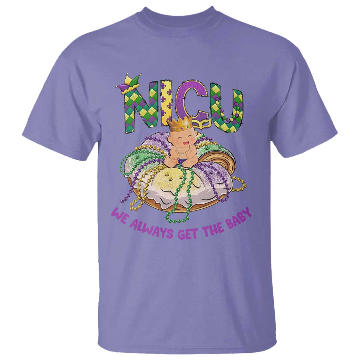 Funny NICU Nurse Mardi Gras T Shirt We Always Get The Baby King Cake