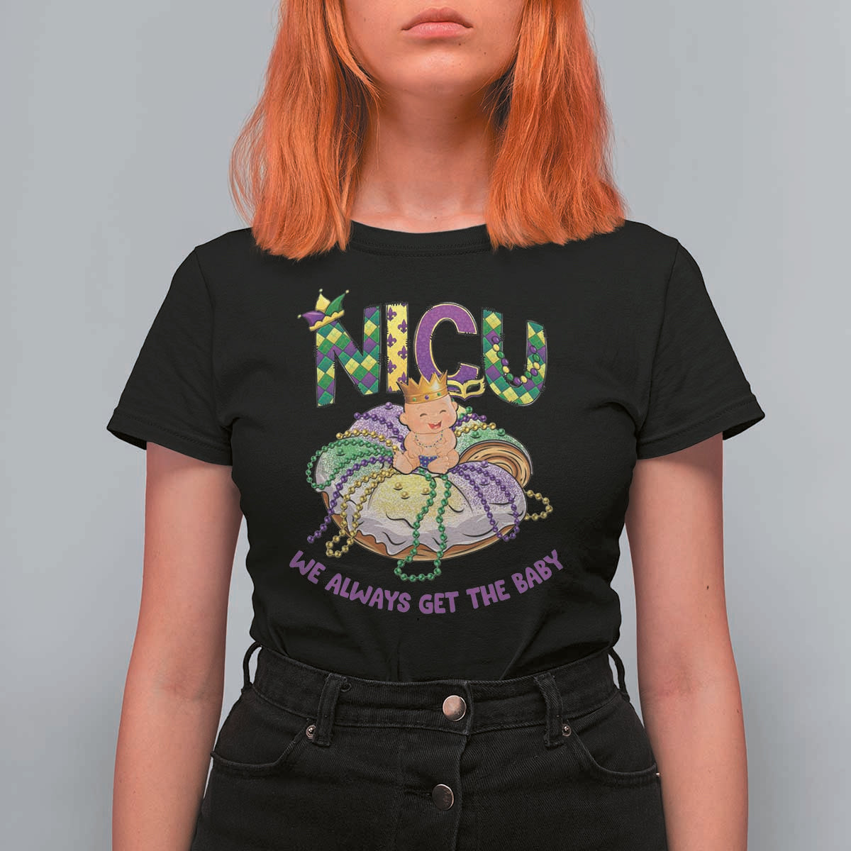 Funny NICU Nurse Mardi Gras T Shirt For Women We Always Get The Baby King Cake