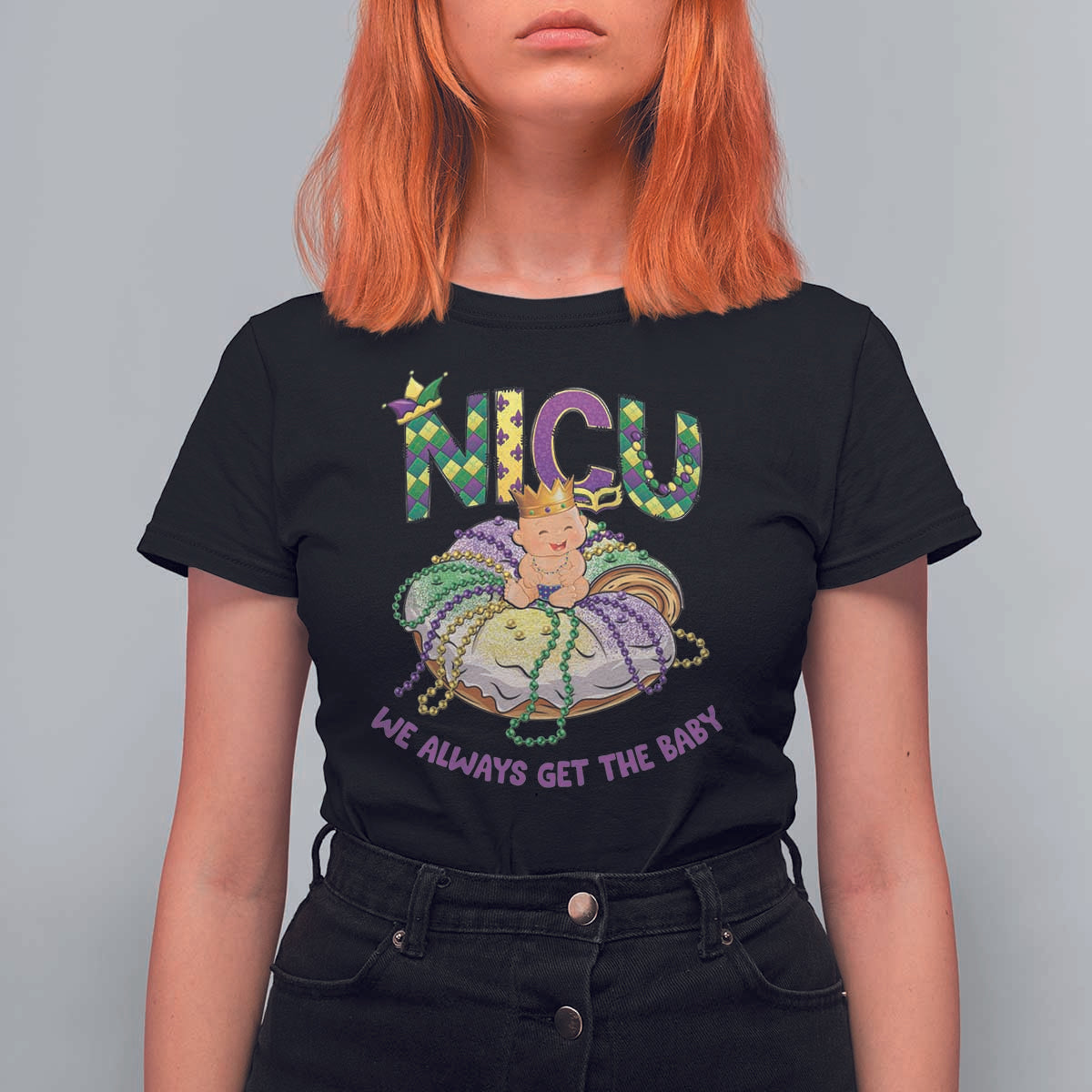 Funny NICU Nurse Mardi Gras T Shirt For Women We Always Get The Baby King Cake