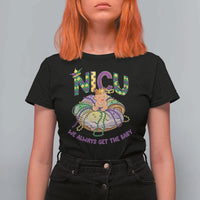 Funny NICU Nurse Mardi Gras T Shirt For Women We Always Get The Baby King Cake