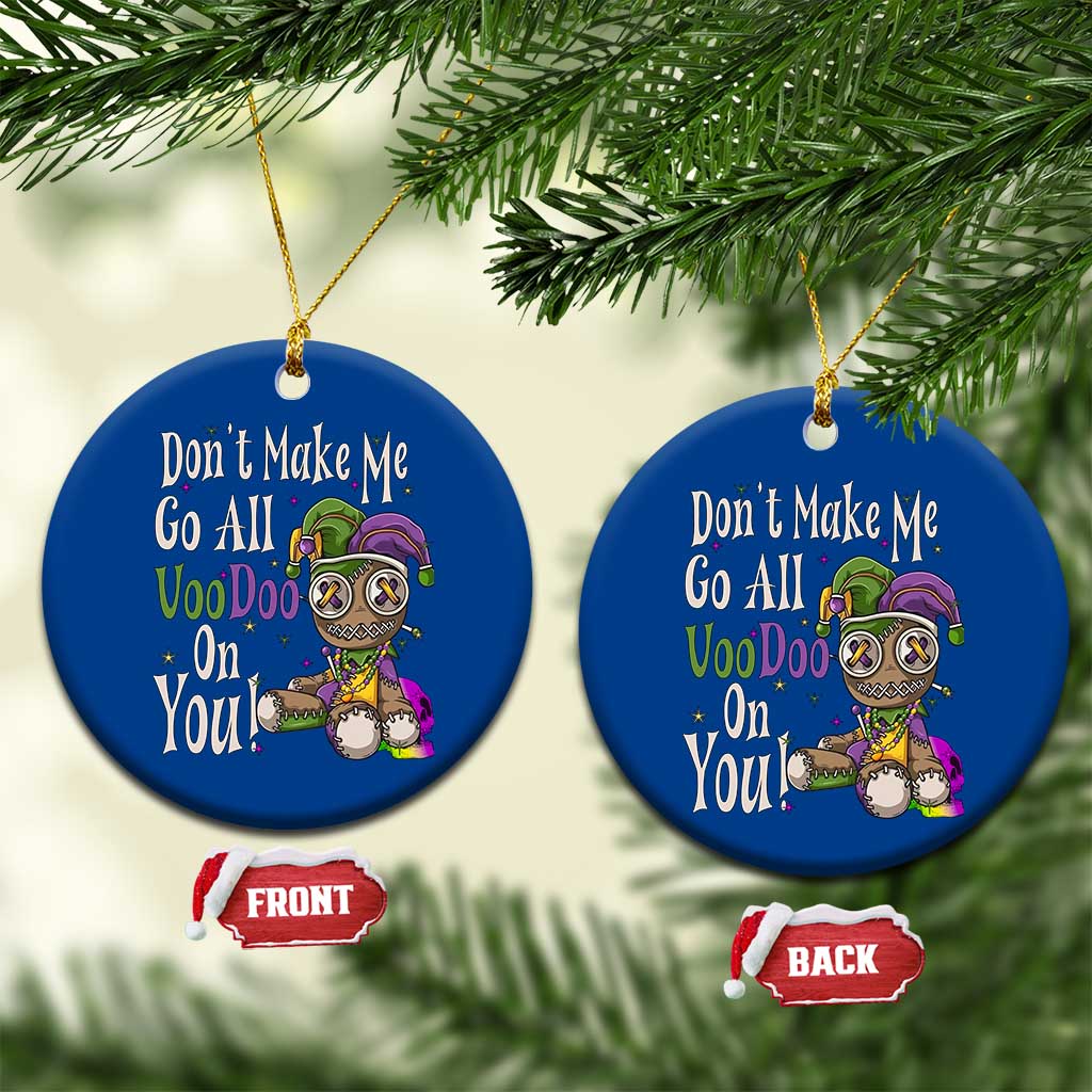 Funny Don't Make Me Go All Voodoo On You Ceramic Ornament Creepy Mardi Gras