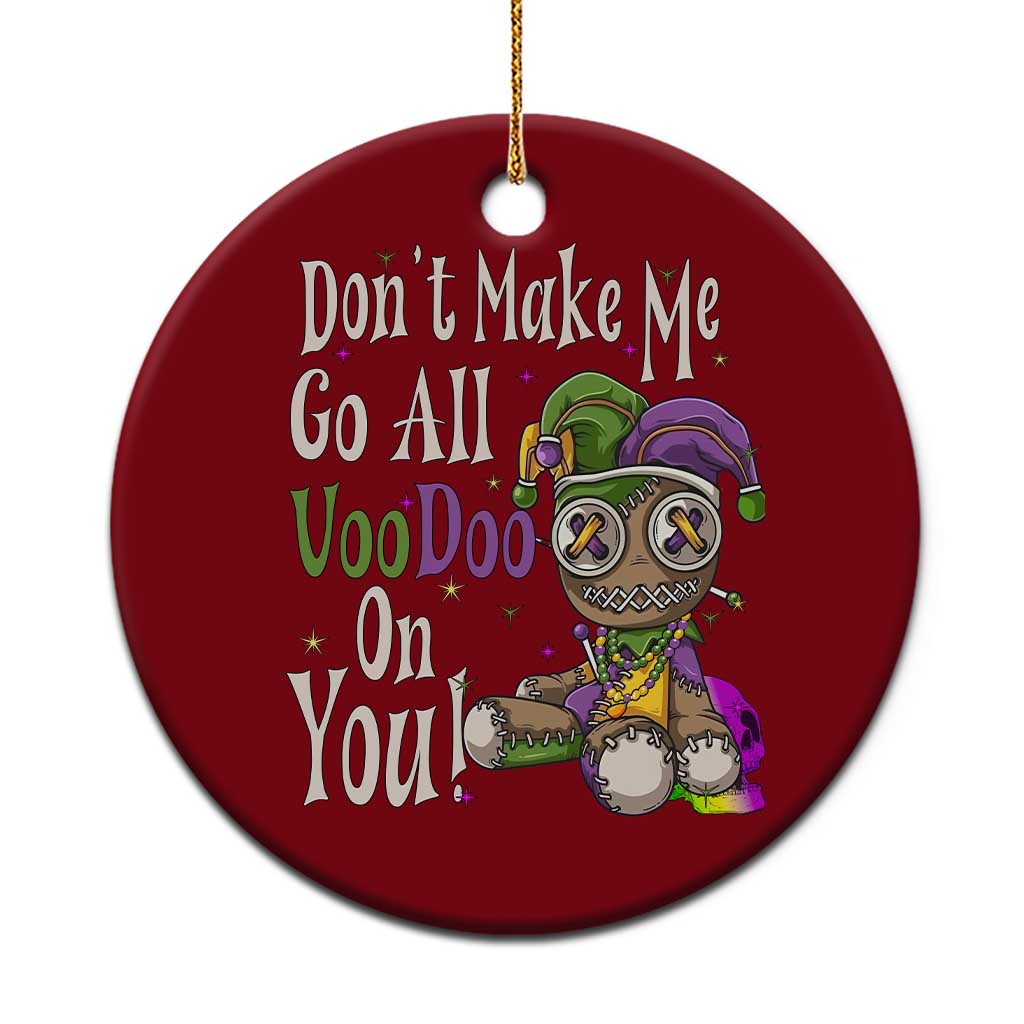 Funny Don't Make Me Go All Voodoo On You Ceramic Ornament Creepy Mardi Gras