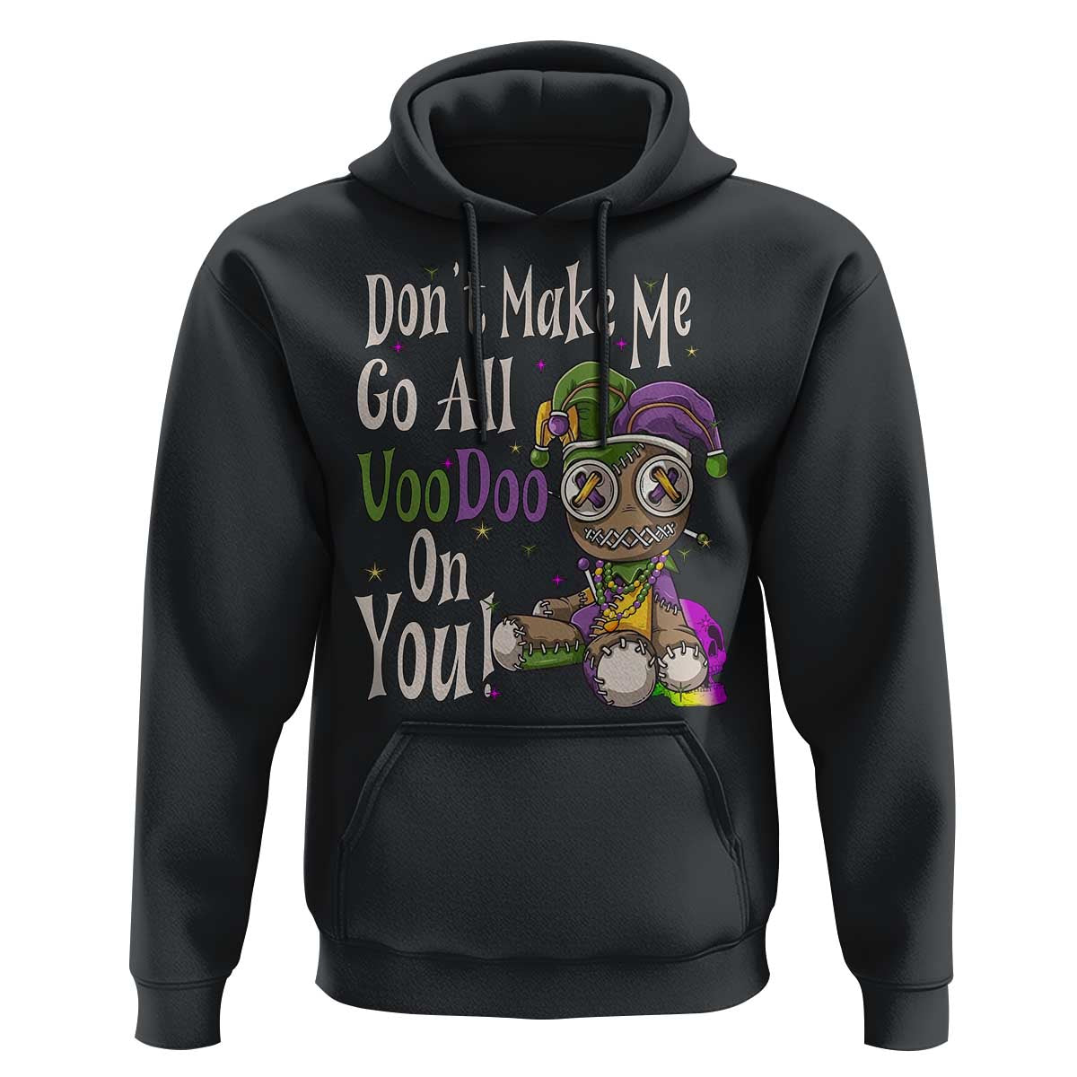 Funny Don't Make Me Go All Voodoo On You Hoodie Creepy Mardi Gras