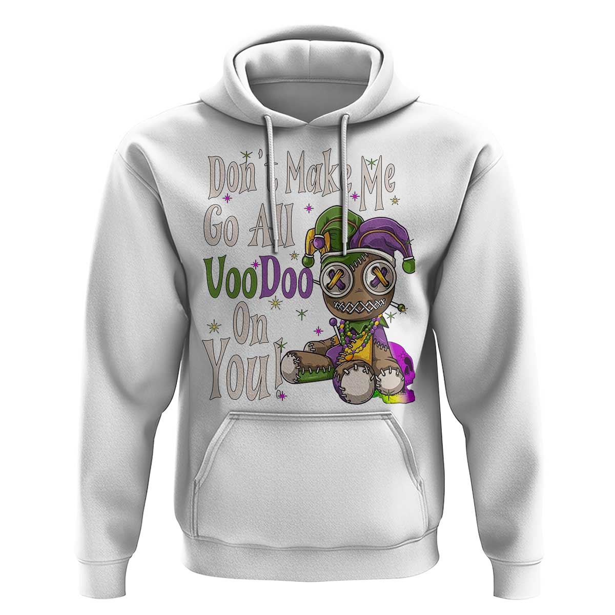 Funny Don't Make Me Go All Voodoo On You Hoodie Creepy Mardi Gras