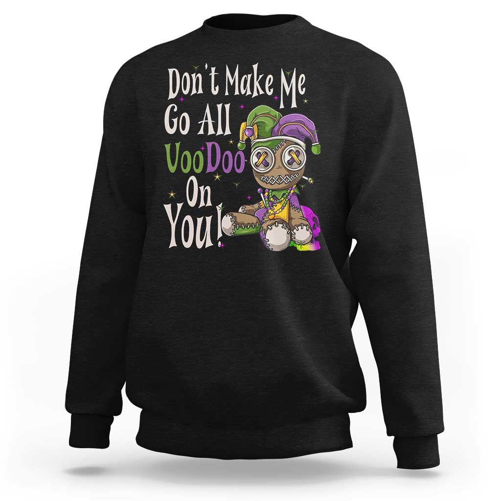 Funny Don't Make Me Go All Voodoo On You Sweatshirt Creepy Mardi Gras