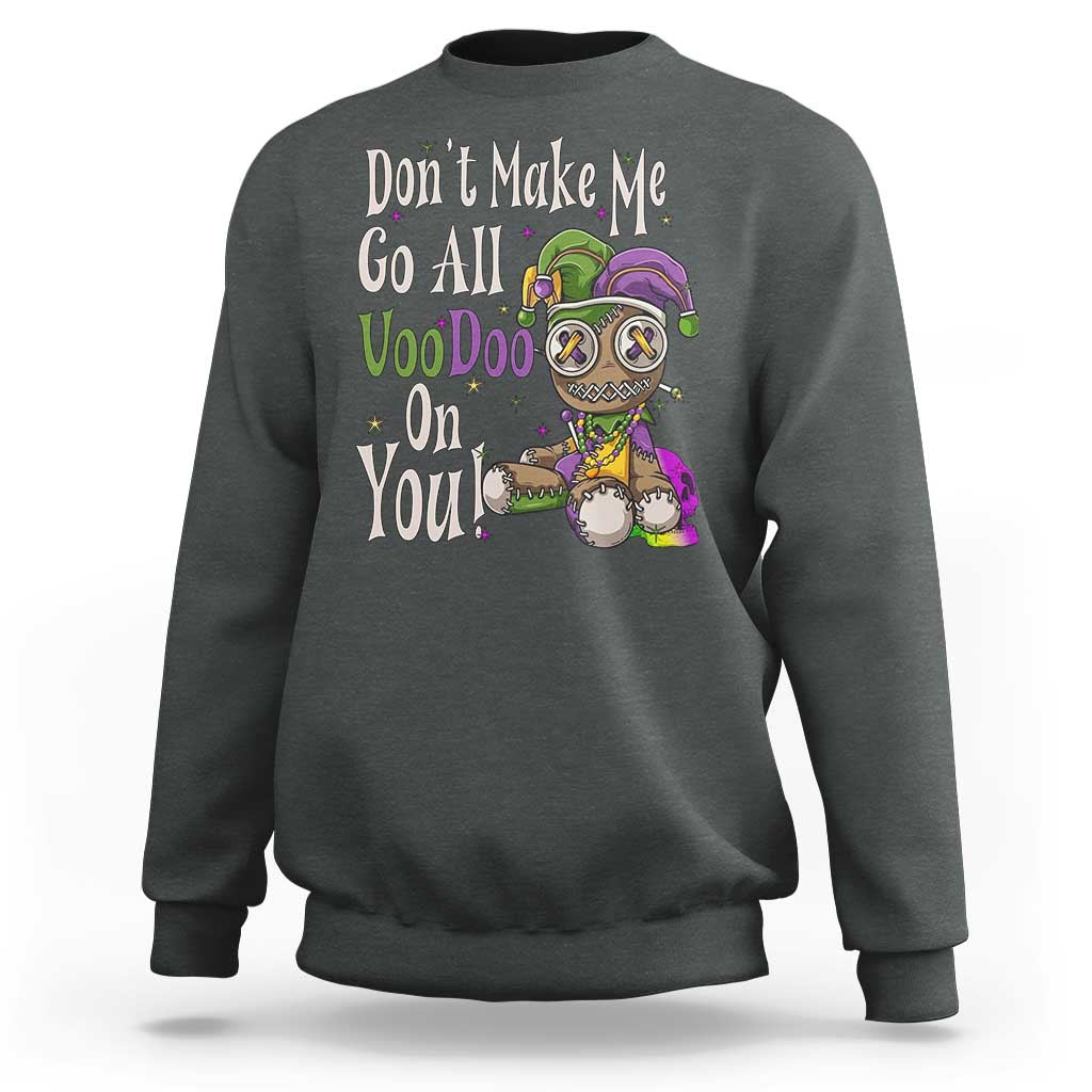 Funny Don't Make Me Go All Voodoo On You Sweatshirt Creepy Mardi Gras