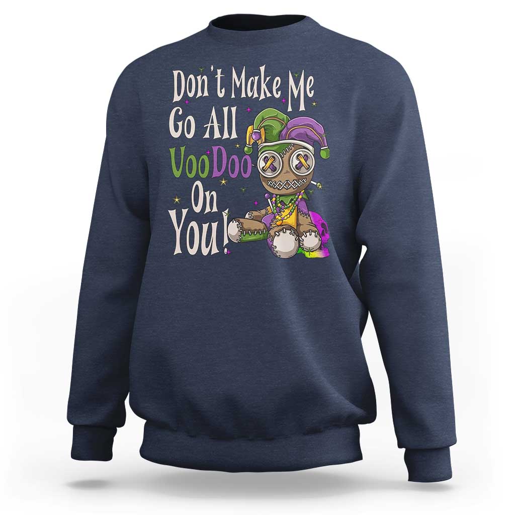 Funny Don't Make Me Go All Voodoo On You Sweatshirt Creepy Mardi Gras