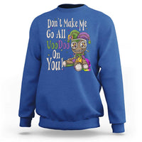 Funny Don't Make Me Go All Voodoo On You Sweatshirt Creepy Mardi Gras
