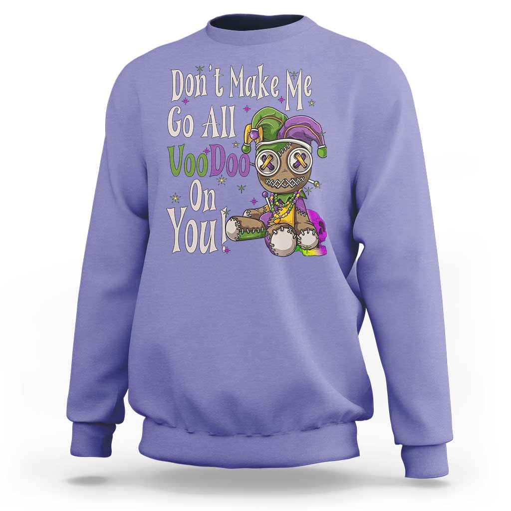 Funny Don't Make Me Go All Voodoo On You Sweatshirt Creepy Mardi Gras