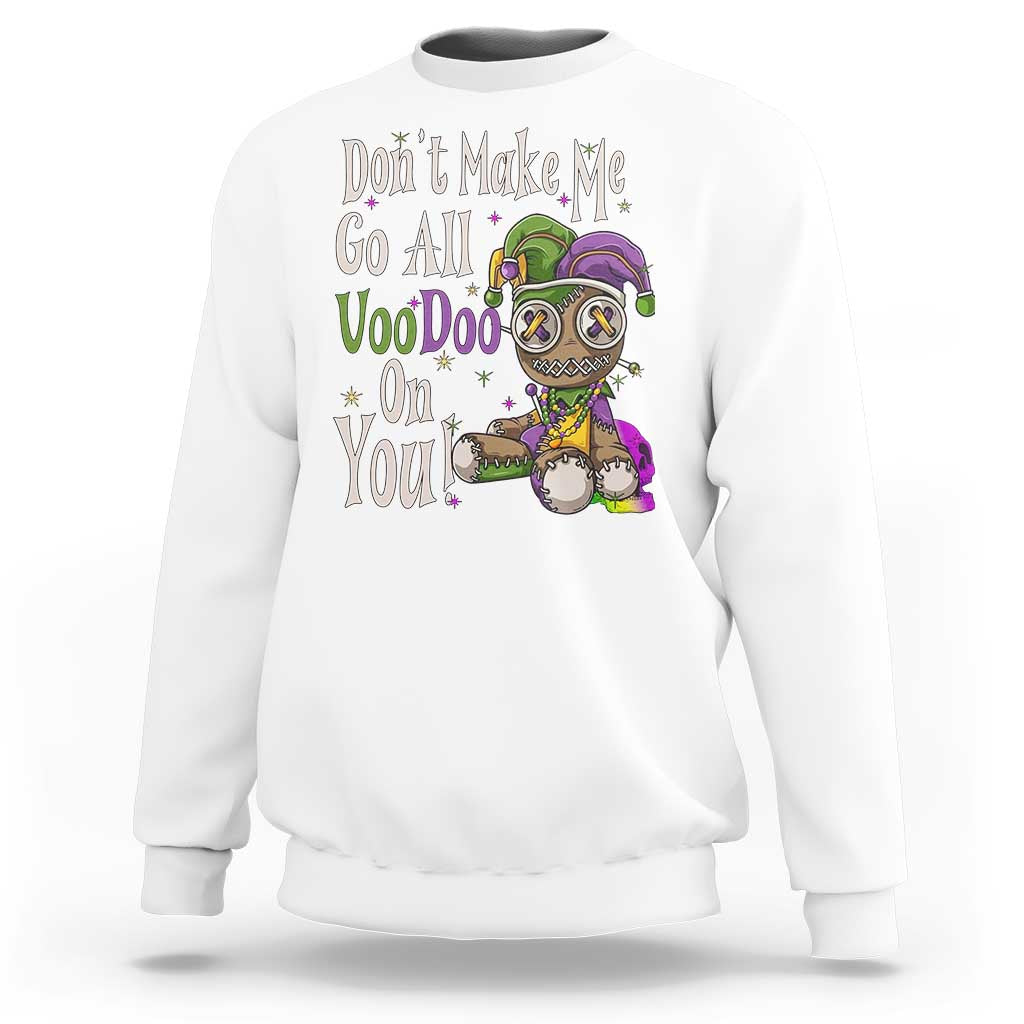 Funny Don't Make Me Go All Voodoo On You Sweatshirt Creepy Mardi Gras
