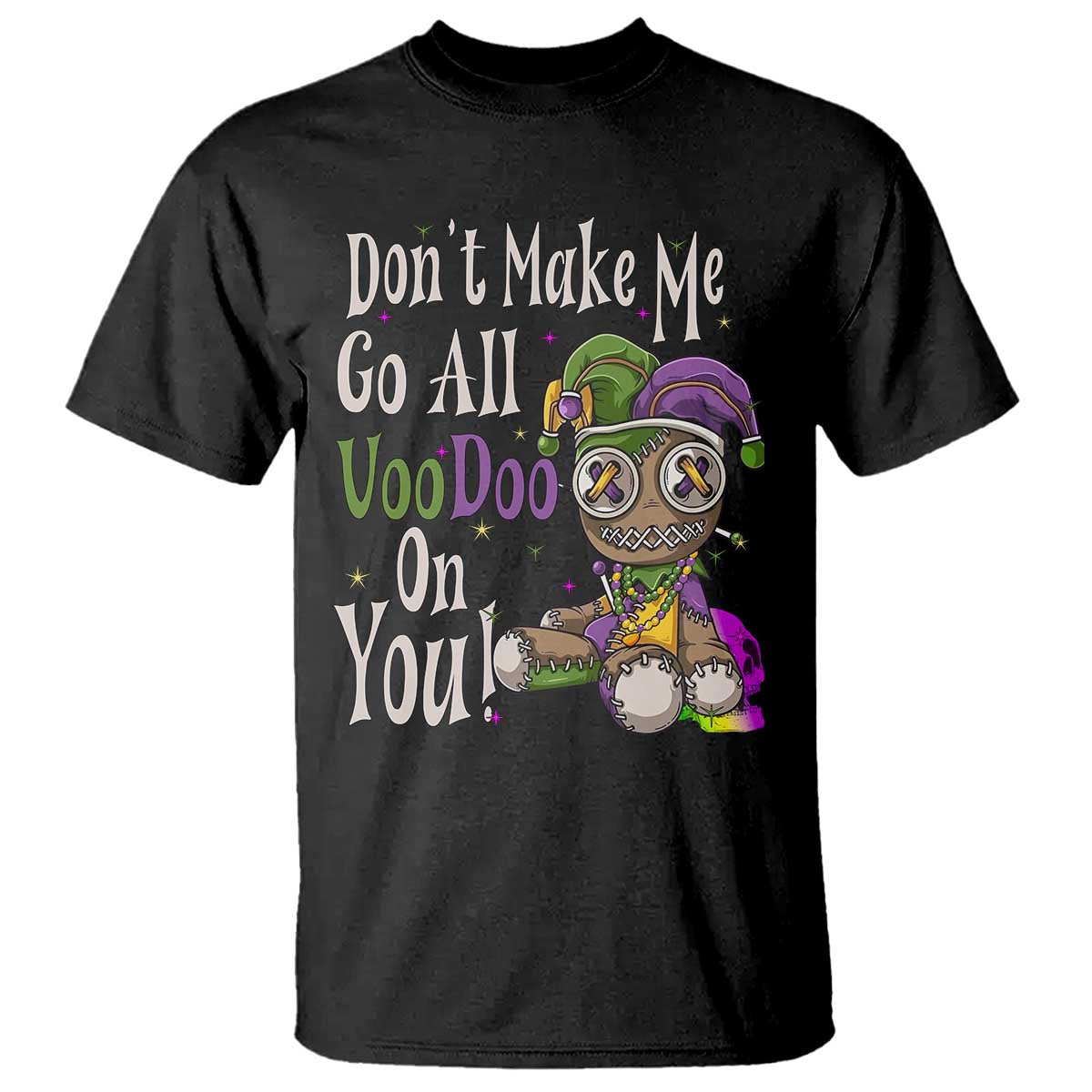 Funny Don't Make Me Go All Voodoo On You T Shirt Creepy Mardi Gras