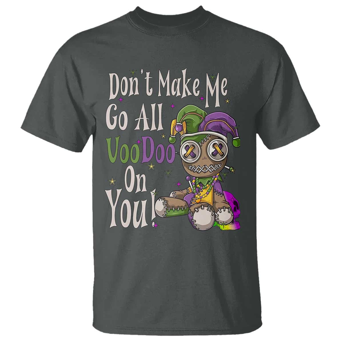 Funny Don't Make Me Go All Voodoo On You T Shirt Creepy Mardi Gras