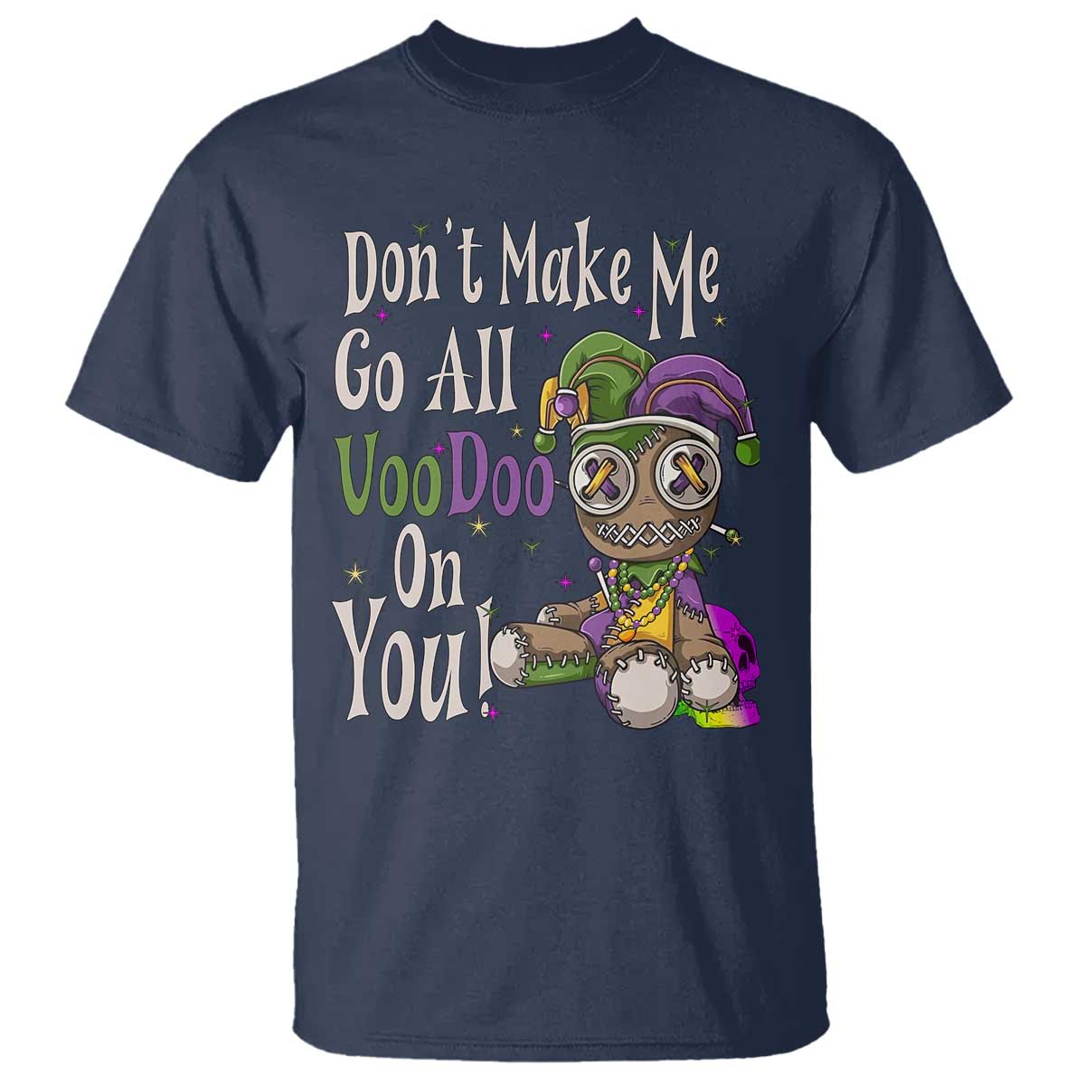 Funny Don't Make Me Go All Voodoo On You T Shirt Creepy Mardi Gras