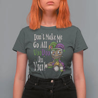 Funny Don't Make Me Go All Voodoo On You T Shirt For Women Creepy Mardi Gras