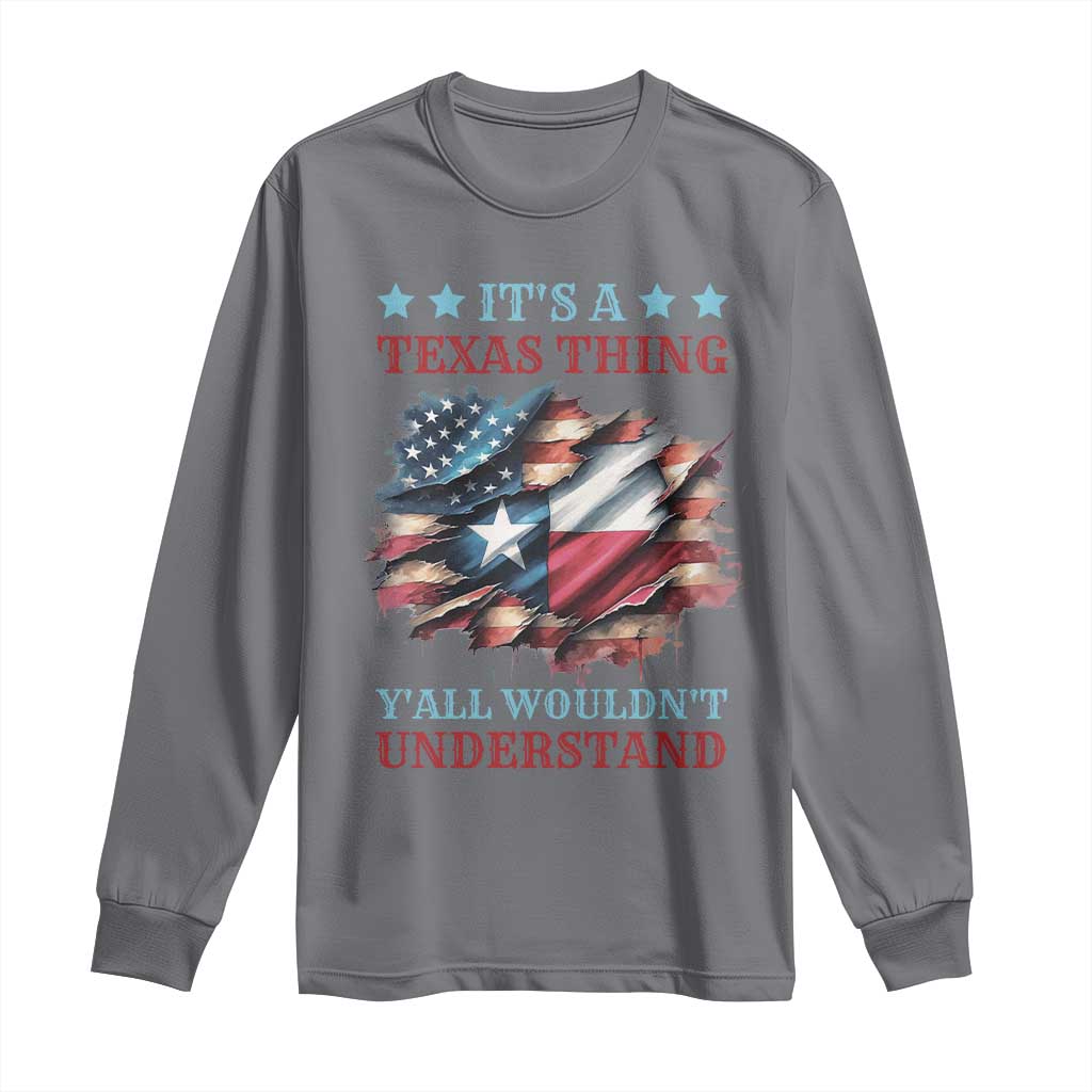 It's A Texas Thing Y'all Wouldn't Understand Long Sleeve Shirt USA Texas Flag