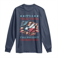 It's A Texas Thing Y'all Wouldn't Understand Long Sleeve Shirt USA Texas Flag