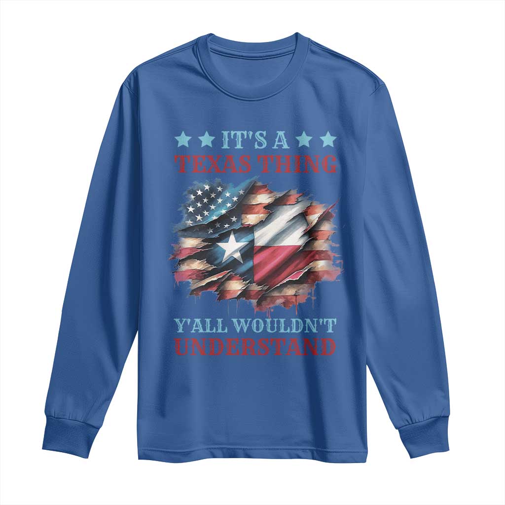 It's A Texas Thing Y'all Wouldn't Understand Long Sleeve Shirt USA Texas Flag