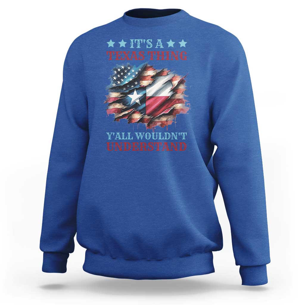 It's A Texas Thing Y'all Wouldn't Understand Sweatshirt USA Texas Flag