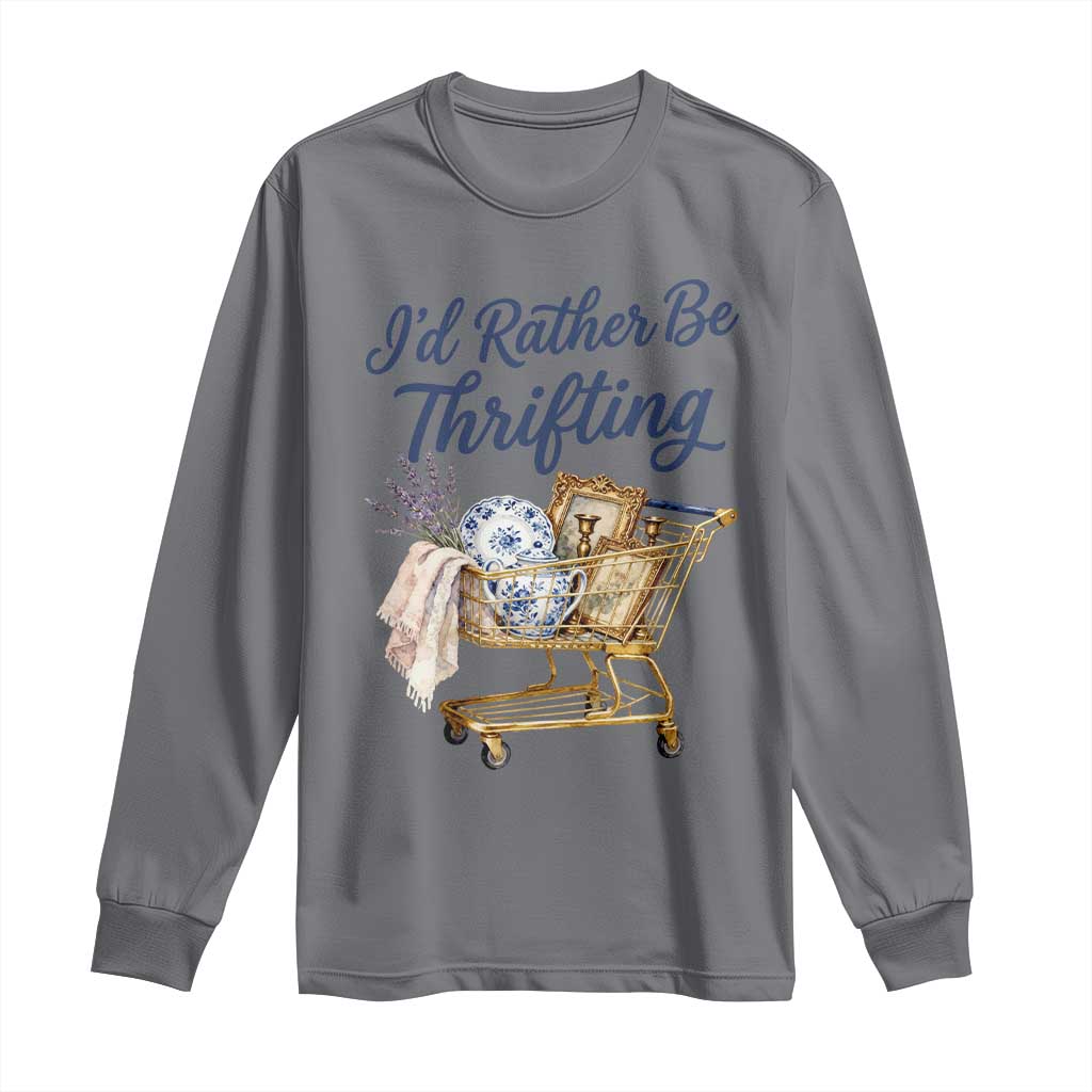 I Would Rather Be Thrifting Long Sleeve Shirt Funny Shopping Quote Thrift Lover