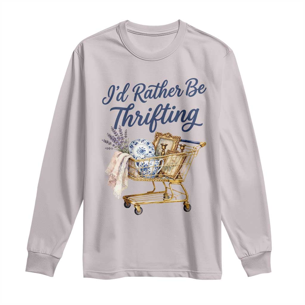 I Would Rather Be Thrifting Long Sleeve Shirt Funny Shopping Quote Thrift Lover