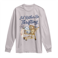 I Would Rather Be Thrifting Long Sleeve Shirt Funny Shopping Quote Thrift Lover