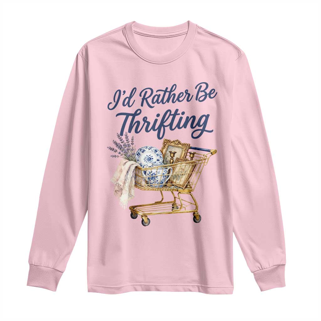 I Would Rather Be Thrifting Long Sleeve Shirt Funny Shopping Quote Thrift Lover