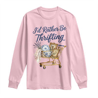 I Would Rather Be Thrifting Long Sleeve Shirt Funny Shopping Quote Thrift Lover