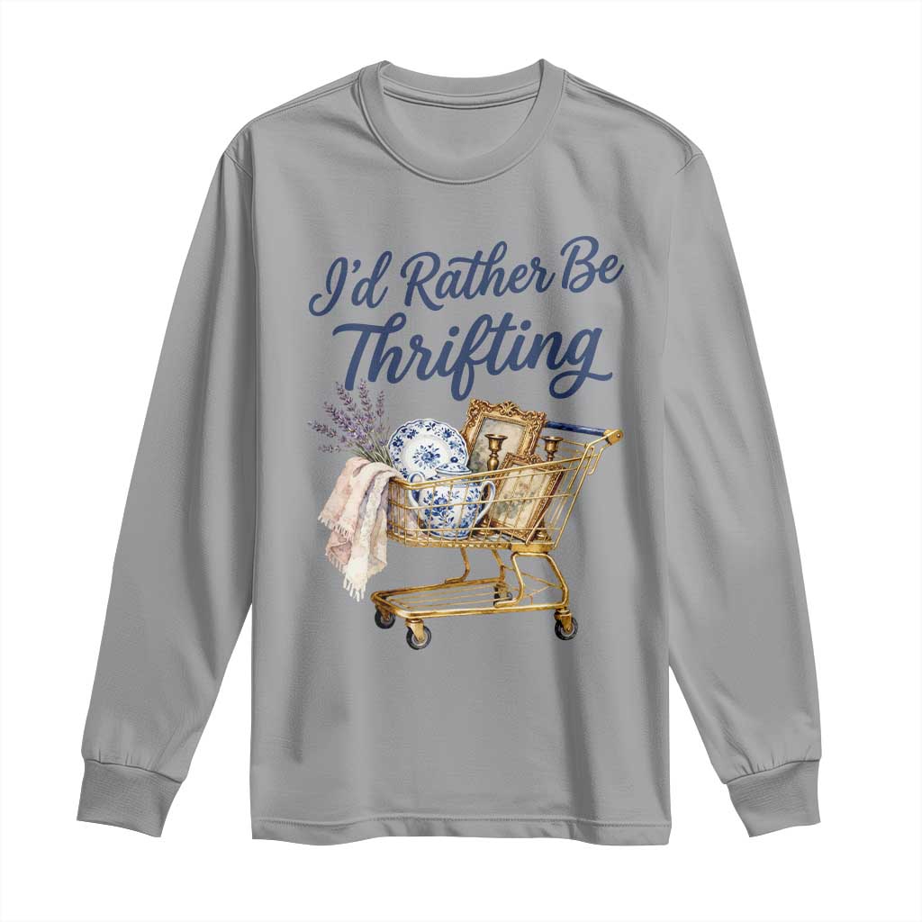 I Would Rather Be Thrifting Long Sleeve Shirt Funny Shopping Quote Thrift Lover