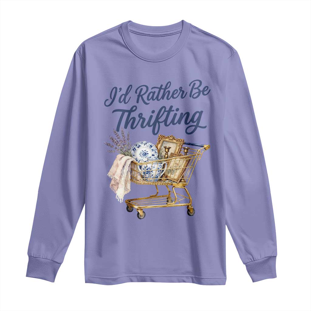 I Would Rather Be Thrifting Long Sleeve Shirt Funny Shopping Quote Thrift Lover