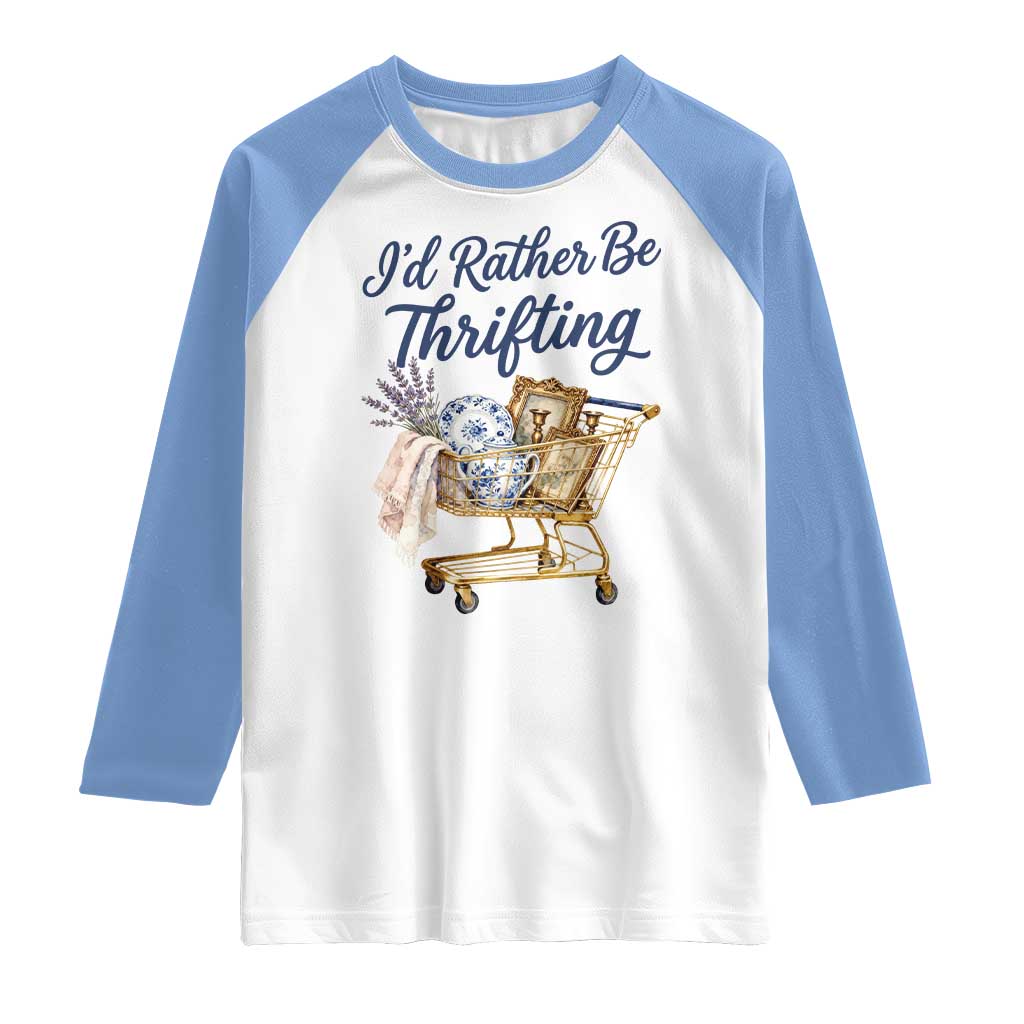 I Would Rather Be Thrifting Raglan Shirt Funny Shopping Quote Thrift Lover