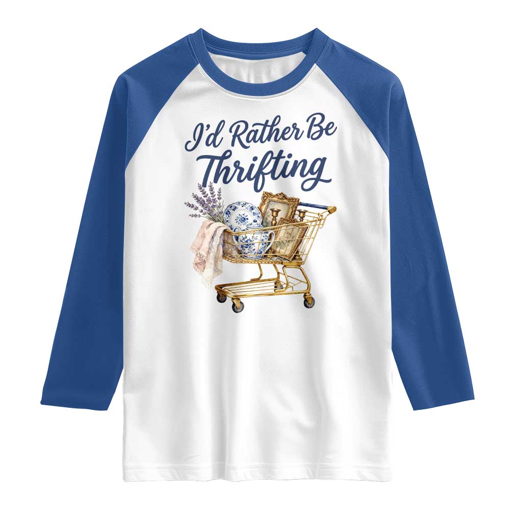 I Would Rather Be Thrifting Raglan Shirt Funny Shopping Quote Thrift Lover