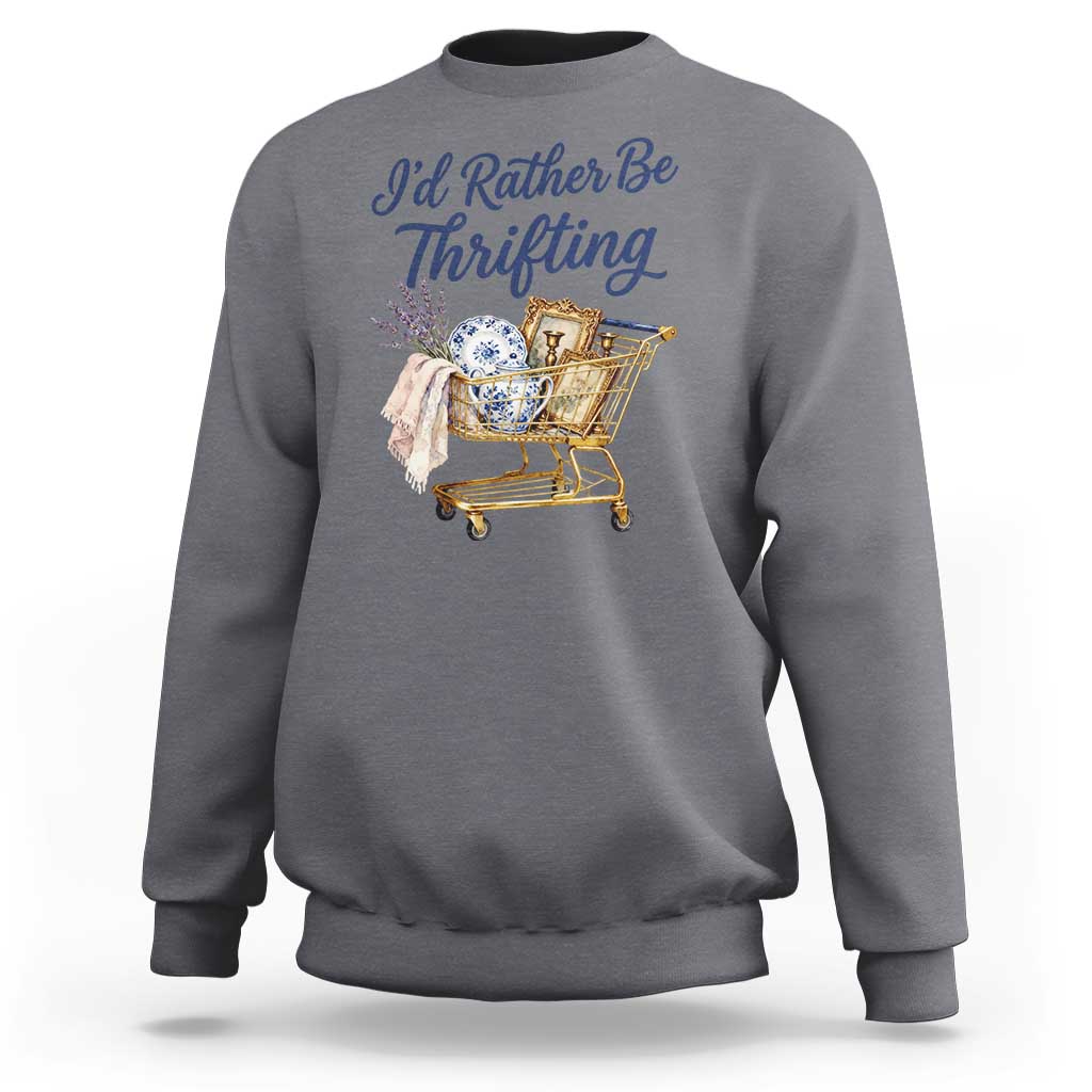 I Would Rather Be Thrifting Sweatshirt Funny Shopping Quote Thrift Lover